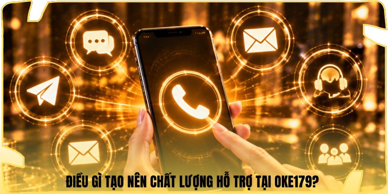 Điều gì tạo nên chất lượng hỗ trợ tại Oke179? 