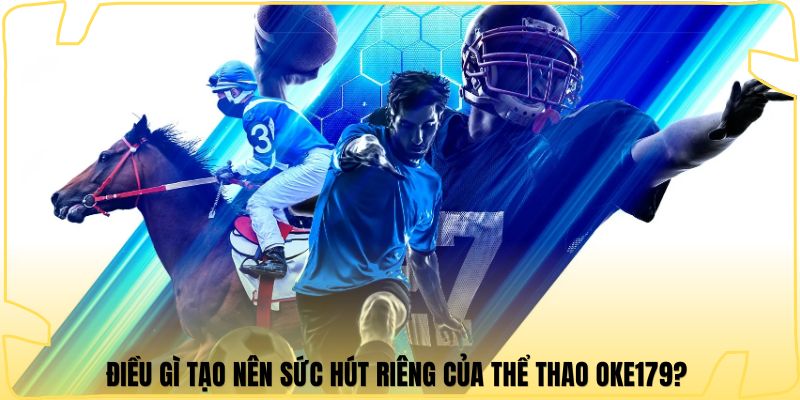Điều gì tạo nên sức hút riêng của thể thao Oke179? 
