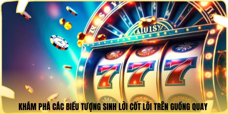 Khám phá các biểu tượng sinh lời cốt lõi trên guồng quay 